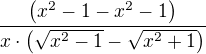 $\frac{\left(x^2-1-x^2-1\right)}{x\cdot \left(\sqrt{x^2-1}-\sqrt{x^2+1}\right)}$