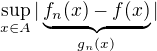 $\sup_{x \in A}|\underbrace{f_n(x)-f(x)}_{g_n(x)}|$