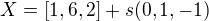 $X = [1,6,2]+s (0,1,-1)$
