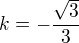 $k=-\frac{\sqrt3}{3}$