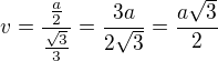 $v=\frac{\frac a 2}{\frac{\sqrt 3}{3}}=\frac{3a}{2\sqrt3}=\frac{a\sqrt3}{2}$