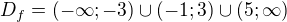 $D_f=(-\infty;-3)\cup (-1;3)\cup(5;\infty)$
