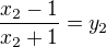 $\frac{x_2-1}{x_2+1}=y_2$