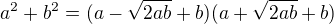 $a^2+b^2=(a-\sqrt{2ab}+b)(a+\sqrt{2ab}+b)$