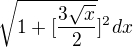 $\sqrt{1+[\frac{3\sqrt{x}}{2}}]^{2}dx$