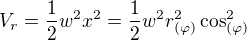 $V_{r}=\frac{1}{2}w^{2}x^{2}=\frac{1}{2}w^{2}r_{(\varphi )}^{2}\cos ^{2}_{(\varphi )}$