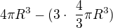 $4\pi R^{3}- ( 3 \cdot� \frac{4}{3} \pi R^{3} )$