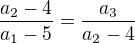 $\frac{a_{2}-4}{a_{1}-5} = \frac{a_{3}}{a_{2}-4}$