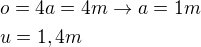 $o=4a=4m \rightarrow a=1m \nl u=1,4m$