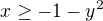 $x\geq -1-y^2$