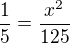 $\frac15 = \frac{x^2}{125}$