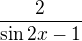 $\frac{2}{\sin{2x}-1}$