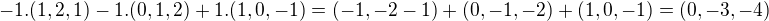 $-1.(1,2,1)-1.(0,1,2)+1.(1,0,-1)=(-1,-2-1)+(0,-1,-2)+(1,0,-1)=(0,-3,-4)$
