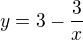 $y=3-\frac{3}{x}$