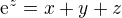 $\mathrm{e}^z=x+y+z$