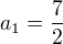$a_1=\frac{7}{2}$