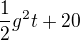 $\frac{1}{2}g^{2}t+20$