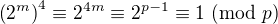 $\(2^m\)^4\equiv2^{4m}\equiv2^{p-1}\equiv1\ ({\rm mod}\ p)$
