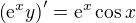$\left(\mathrm{e}^xy\right)'=\mathrm{e}^x\cos x$