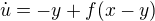 $\dot{u}=-y+f(x-y)$