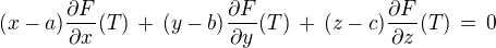 $(x-a)\frac{\partial F}{\partial x}(T) \,+\,(y-b)\frac{\partial F}{\partial y}(T) \,+\,(z-c)\frac{\partial F}{\partial z}(T) \,=\, 0$