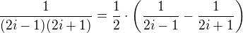 $ \frac{1}{(2i-1)(2i+1)}=\frac 12 \cdot \( \frac 1 {2i-1} - \frac 1 {2i+1} \)$