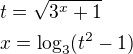 $t=\sqrt{3^x+1}\nl x=\log_3(t^2-1)$