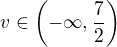 $v\in\(-\infty,\frac{7}{2}\)$