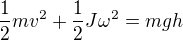 $\frac12mv^2+\frac12J\omega^2=mgh$