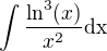 $\int \frac{\ln^3(x)}{x^2}\rm{d}x$