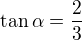 $\tan\alpha=\frac23$