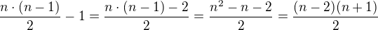 $\frac{n\cdot (n-1)}{2}-1 = \frac{n\cdot (n-1)-2}{2}= \frac{n^2-n-2}{2} = \frac{(n-2)(n+1)}{2}$