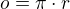 $o = \pi \cdot r$