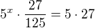 $5^x\cdot\frac{27}{125}=5\cdot27$