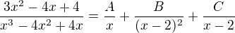 $\frac{3x^2-4x+4}{x^3-4x^2+4x}=\frac{A}{x}+\frac{B}{(x-2)^2}+\frac{C}{x-2}$