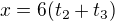 $x=6(t_{2}+t_{3})$