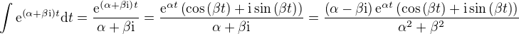 $\int{\mathrm{e}^{\left(\alpha+\beta\mathrm{i}\right)t}\mathrm{d}t}=\frac{\mathrm{e}^{\left(\alpha+\beta\mathrm{i}\right)t}}{\alpha+\beta\mathrm{i}}=\frac{\mathrm{e}^{\alpha t}\left(\cos{\left(\beta t\right)+\mathrm{i}\sin{\left(\beta t\right)}}\right)}{\alpha+\beta\mathrm{i}}=\frac{\left(\alpha-\beta\mathrm{i}\right)\mathrm{e}^{\alpha t}\left(\cos{\left(\beta t\right)+\mathrm{i}\sin{\left(\beta t\right)}}\right)}{\alpha^2+\beta^2}$