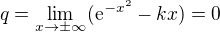 $q=\lim_{x\to\pm \infty }(\mathrm{e}^{-x^{2}}-kx)=0$