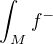 $\int_M f^-$