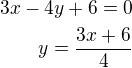 $3x-4y+6=0\\y=\frac{3x+6}{4}$