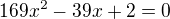 $169x^2-39x+2=0$
