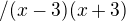 $/(x-3)(x+3)$