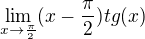 $\lim_{x\rightarrow\frac{\pi}{2}}(x-\frac{\pi}{2})tg(x)$