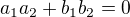 $a_1a_2+b_1b_2=0$