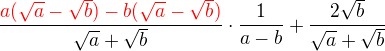 $\frac{\color{red}a(\sqrt a-\sqrt b)-b(\sqrt a-\sqrt b)}{\sqrt a+\sqrt b}\cdot \frac{1}{a-b}+\frac{2\sqrt b}{\sqrt a+ \sqrt b}$