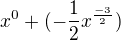 $x^{0} + (- \frac 1 2 x ^{\frac {-3}{2}})$