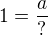 $1=\frac{a}{?}$