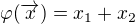 $\varphi (\overrightarrow x)=x_1+x_2$