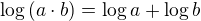 $\log{(a\cdot b)}= \log{a}+\log{b}$