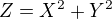 $ Z=X^2+Y^2$